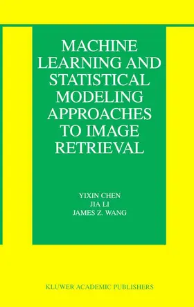 Chen / Li / Wang |  Machine Learning and Statistical Modeling Approaches to Image Retrieval | eBook | Sack Fachmedien