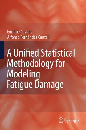 Castillo / Fernandez-Canteli |  A Unified Statistical Methodology for Modeling Fatigue Damage | Buch |  Sack Fachmedien