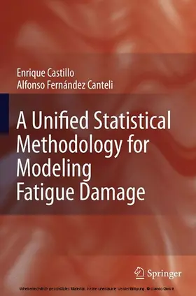 Castillo / Fernandez-Canteli |  A Unified Statistical Methodology for Modeling Fatigue Damage | eBook | Sack Fachmedien