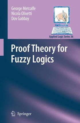 Metcalfe / Olivetti / Gabbay |  Proof Theory for Fuzzy Logics | Buch |  Sack Fachmedien