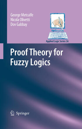 Metcalfe / Olivetti / Gabbay |  Proof Theory for Fuzzy Logics | eBook | Sack Fachmedien