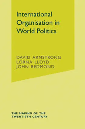 Armstrong / Lloyd / Redmond | Armstrong, D: International Organisation in World Politics | Buch | 978-1-4039-0303-7 | sack.de