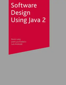 Lano / Fiadeiro / De Andrade |  Software Design Using Java 2 | eBook | Sack Fachmedien