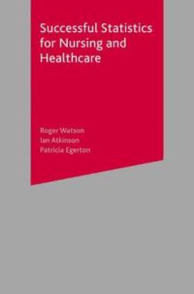 Atkinson / Egerton / Watson |  Successful Statistics for Nursing and Healthcare | Buch |  Sack Fachmedien