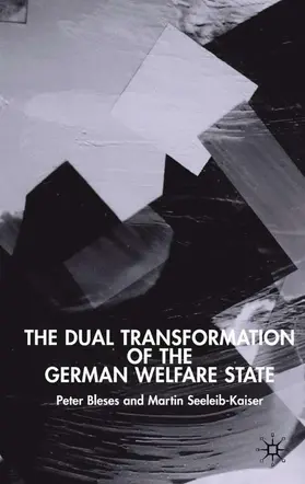 Bleses / Seeleib-Kaiser |  The Dual Transformation of the German Welfare State | Buch |  Sack Fachmedien