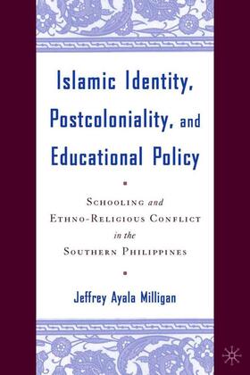 Milligan |  Islamic Identity, Postcoloniality, and Educational Policy: Schooling and Ethno-Religious Conflict in the Southern Philippines | Buch |  Sack Fachmedien