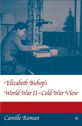 Roman |  Elizabeth Bishop's World War II - Cold War View | Buch |  Sack Fachmedien