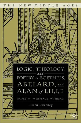 Sweeney |  Logic, Theology and Poetry in Boethius, Anselm, Abelard, and Alan of Lille | Buch |  Sack Fachmedien