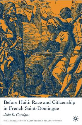 Garrigus |  Before Haiti: Race and Citizenship in French Saint-Domingue | Buch |  Sack Fachmedien