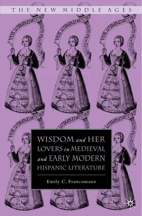 Francomano |  Wisdom and Her Lovers in Medieval and Early Modern Hispanic Literature | Buch |  Sack Fachmedien