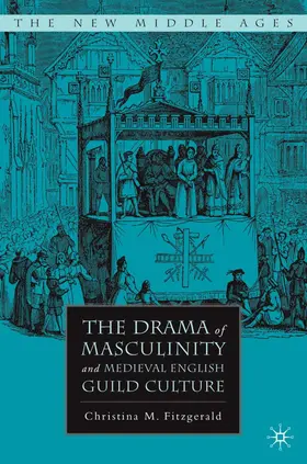 Fitzgerald |  The Drama of Masculinity and Medieval English Guild Culture | Buch |  Sack Fachmedien