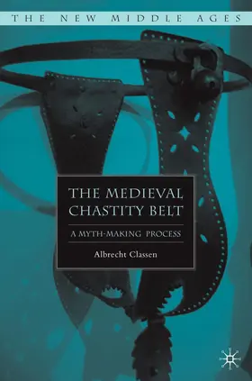 Classen |  The Medieval Chastity Belt | Buch |  Sack Fachmedien