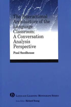 Seedhouse | The Interactional Architecture of the Language Classroom | Buch | 978-1-4051-2009-8 | sack.de