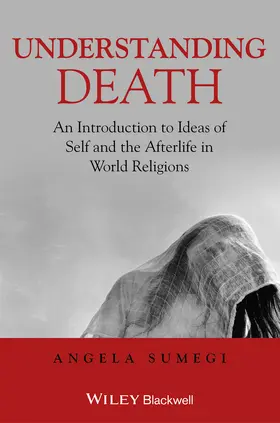 Sumegi |  Understanding Death - An Introduction to Ideas ofSelf and the Afterlife in World Religions | Buch |  Sack Fachmedien