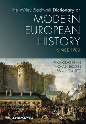 Atkin / Biddiss / Tallett |  The Wiley-Blackwell Dictionary of Modern European History Since 1789 | Buch |  Sack Fachmedien