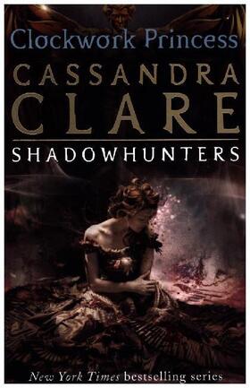 Clare | The Infernal Devices 3: Clockwork Princess | Buch | 978-1-4063-2134-0 | sack.de