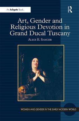 Sanger |  Art, Gender and Religious Devotion in Grand Ducal Tuscany. Alice Sanger | Buch |  Sack Fachmedien