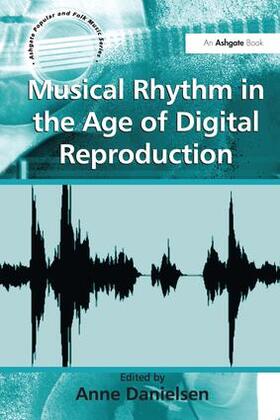 Danielsen |  Musical Rhythm in the Age of Digital Reproduction | Buch |  Sack Fachmedien