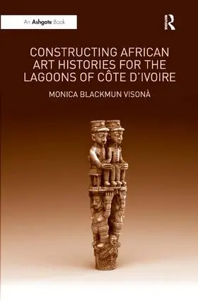 Visonà |  Constructing African Art Histories for the Lagoons of Côte d'Ivoire | Buch |  Sack Fachmedien