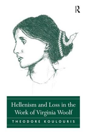 Koulouris |  Hellenism and Loss in the Work of Virginia Woolf | Buch |  Sack Fachmedien