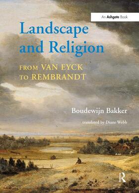 Bakker / Webb |  Landscape and Religion from Van Eyck to Rembrandt | Buch |  Sack Fachmedien