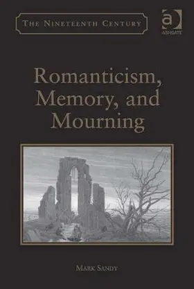 Sandy |  Romanticism, Memory, and Mourning. by Mark Sandy | Buch |  Sack Fachmedien