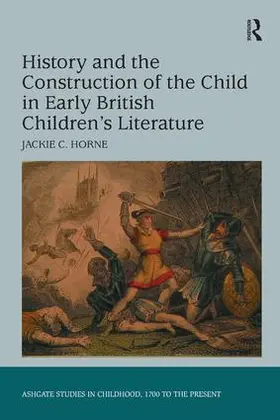 Horne |  History and the Construction of the Child in Early British Children's Literature | Buch |  Sack Fachmedien