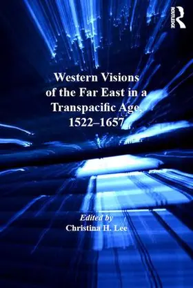 Lee |  Western Visions of the Far East in a Transpacific Age, 1522-1657 | Buch |  Sack Fachmedien