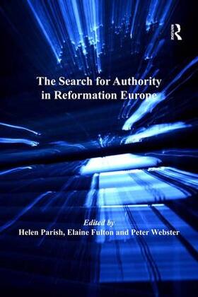 Fulton / Parish |  The Search for Authority in Reformation Europe. Edited by Helen Parish, Elaine Fulton with Peter Webster | Buch |  Sack Fachmedien