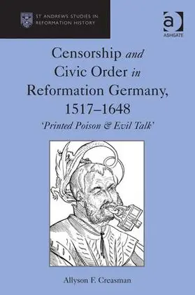 Creasman |  Censorship and Civic Order in Reformation Germany, 1517-1648 | Buch |  Sack Fachmedien