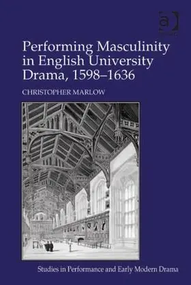 Marlow |  Performing Masculinity in English University Drama, 1598-1636 | Buch |  Sack Fachmedien