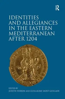 Herrin / Saint-Guillain |  Identities and Allegiances in the Eastern Mediterranean after 1204 | Buch |  Sack Fachmedien