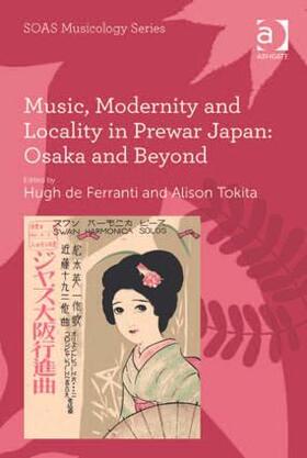 Tokita / Ferranti |  Music, Modernity and Locality in Prewar Japan: Osaka and Beyond | Buch |  Sack Fachmedien