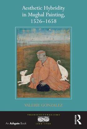 Gonzalez |  Aesthetic Hybridity in Mughal Painting, 1526-1658 | Buch |  Sack Fachmedien