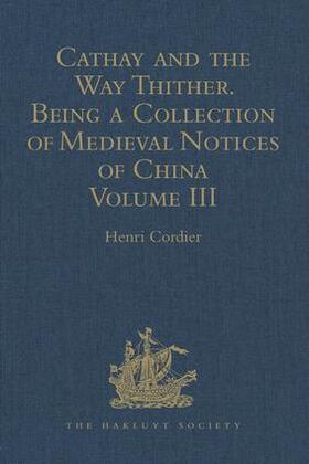 Cordier |  Cathay and the Way Thither. Being a Collection of Medieval Notices of China | Buch |  Sack Fachmedien
