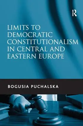 Puchalska |  Limits to Democratic Constitutionalism in Central and Eastern Europe | Buch |  Sack Fachmedien