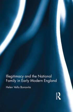 Vella Bonavita |  Illegitimacy and the National Family in Early Modern England | Buch |  Sack Fachmedien