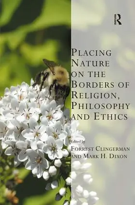 Clingerman / Dixon |  Placing Nature on the Borders of Religion, Philosophy and Ethics | Buch |  Sack Fachmedien