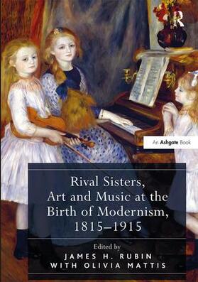 Rubin / Mattis |  Rival Sisters, Art and Music at the Birth of Modernism, 1815-1915 | Buch |  Sack Fachmedien