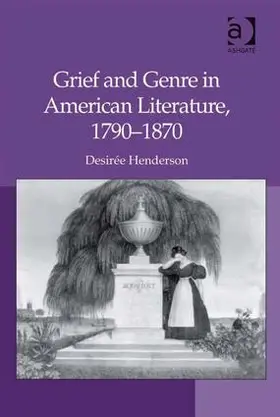 Henderson |  Grief and Genre in American Literature, 1790-1870 | Buch |  Sack Fachmedien