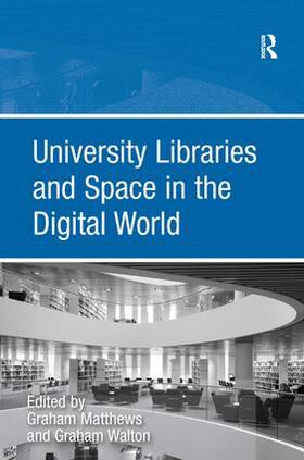 Walton / Matthews |  University Libraries and Space in the Digital World | Buch |  Sack Fachmedien