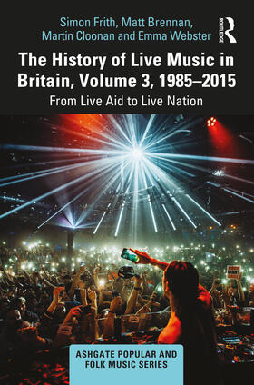 Frith / Brennan / Cloonan |  The History of Live Music in Britain, Volume III, 1985-2015 | Buch |  Sack Fachmedien