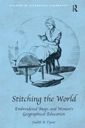 Tyner |  Stitching the World: Embroidered Maps and Women's Geographical Education | Buch |  Sack Fachmedien