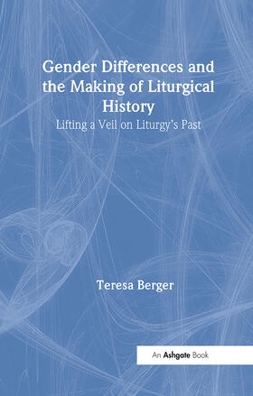 Berger |  Gender Differences and the Making of Liturgical History | Buch |  Sack Fachmedien