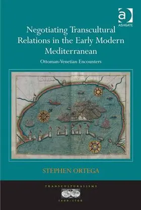 Ortega |  Negotiating Transcultural Relations in the Early Modern Mediterranean | Buch |  Sack Fachmedien