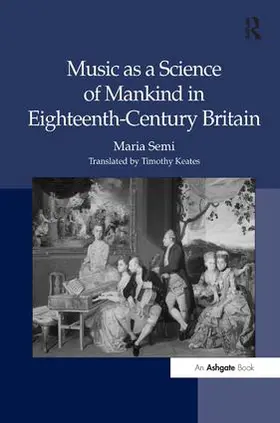 Semi / Keates |  Music as a Science of Mankind in Eighteenth-Century Britain | Buch |  Sack Fachmedien