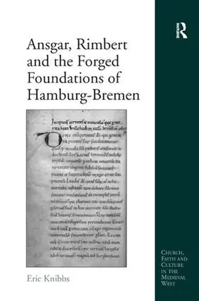 Knibbs |  Ansgar, Rimbert and the Forged Foundations of Hamburg-Bremen | Buch |  Sack Fachmedien