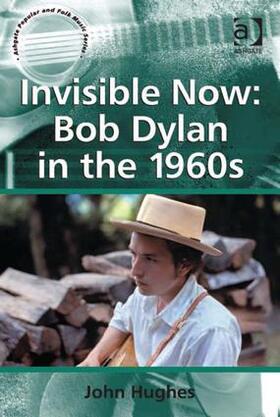 Hughes |  Invisible Now: Bob Dylan in the 1960s | Buch |  Sack Fachmedien