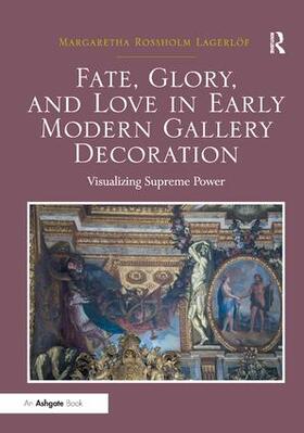 Lagerlöf |  Fate, Glory, and Love in Early Modern Gallery Decoration | Buch |  Sack Fachmedien