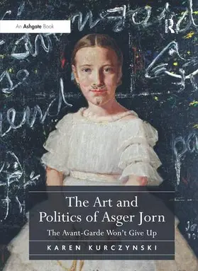 Kurczynski |  The Art and Politics of Asger Jorn | Buch |  Sack Fachmedien